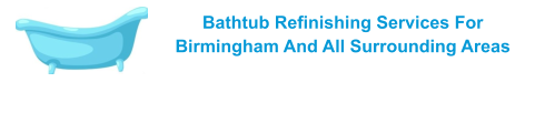 Bathtub Refinishing Services For Birmingham And All Surrounding Areas